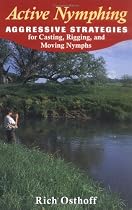 Active Nymphing: Aggressive Strategies for Casting, Rigging, And Moving the Nymphs