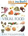 The Visual Food Encyclopedia: The Definitive Practical Guide to Food and Cooking