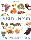 The Visual Food Encyclopedia: The Definitive Practical Guide to Food and Cooking