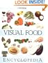 The Visual Food Encyclopedia: The Definitive Practical Guide to Food and Cooking