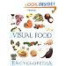 The Visual Food Encyclopedia: The Definitive Practical Guide to Food and Cooking