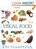 The Visual Food Encyclopedia: The Definitive Practical Guide to Food and Cooking