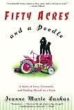 Fifty Acres and a Poodle: A Story of Love, Livestock, and Finding Myself on a Farm