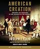 American Creation: Triumphs and Tragedies in the Founding of the Republic