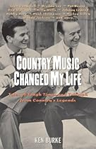 Country Music Changed My Life: Tales of Tough Times and Triumph from Country's Legends Country Music Changed My Life: Tales of Tough Times and Triumph from Country's Legends
