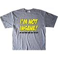 I'M NOT INSANE! T-Shirt