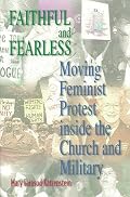 Faithful and Fearless: Moving Feminist Protest Inside the Church and Military (Princeton Studies in American Politics)