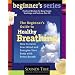 A Beginner's Guide to Healthy Breathing