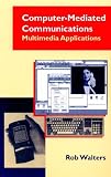 Computer-Mediated Communications: Multimedia Applications (The Artech House Telecommunications Library)