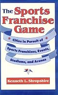 The Sports Franchise Game: Cities in Pursuit of Sports Franchises, Events, Stadiums, and Arenas