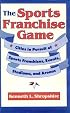 The Sports Franchise Game: Cities in Pursuit of Sports Franchises, Events, Stadiums, and Arenas