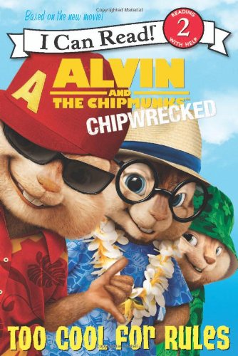 Alvin and the Chipmunks: Chipwrecked - Too Cool for Rules (I Can Read, Level 2)