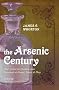 The Arsenic Century: How Victorian Britain was Poisoned at Home, Work, and Play