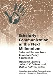 Scholarly Communication in the Next Millennium: Selected Papers from Canada s Policy Conference