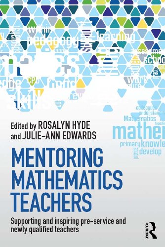 Mentoring Mathematics Teachers: Supporting and inspiring pre-service and newly qualified teachers