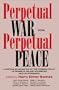 Perpetual War for Perpetual Peace