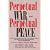 Perpetual War for Perpetual Peace