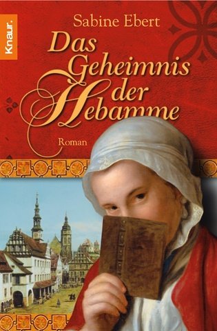 Das Geheimnis der Hebamme by Sabine Ebert