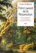 Fr�re Laurent de la R�surrection : Ecrits et entretiens sur la Pratique de la pr�sence de Dieu