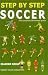 Search : Step by Step Soccer: The Complete Illustrated Guide (Step By Step Sports)