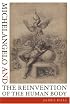 Michelangelo and the Reinvention of the Human Body