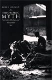 Theorizing Myth: Narrative, Ideology, and Scholarship