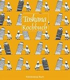 Das Toskana Kochbuch: Über 60 landestypische Rezepte