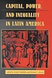 Capital, Power and Inequality in Latin America (Latin American Perspectives)