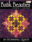 Batik Beauties: 18 Stunning Quilts