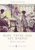 Rope, Twine and Net Making (Shire Album) (Shire Library)