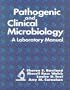 Pathogenic and Clinical Microbiology: A Laboratory Manual (Books)