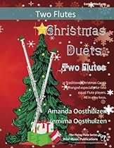 Christmas Duets for Two Flutes: 21 Traditional Christmas Carols arranged for two equal flutes of intermediate standard Christmas Duets for Two Flutes: 21 Traditional Christmas Carols arranged for two equal flutes of intermediate standard
