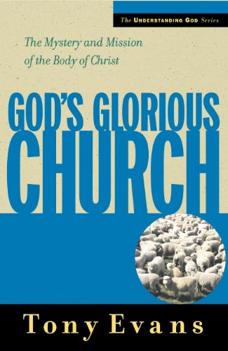 God's Glorious Church: The Mystery and Mission of the Body of Christ (Understanding God Series)