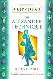 Principles of the Alexander Technique: The Only Introduction You'll Ever Need (Thorsons Principles)