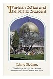 Turkish coffee and the fertile crescent : wanderings through the Lebanon, Mesopotamia, Israel, Jordan and Syria