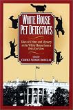 White House Pet Detectives: Tales of Crime and Mysteryat the White House from a Pet's-Eye View