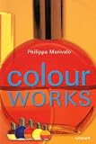 Colour Works - How to Rebuild Minds, Bodies and Lives Through the Miraculous Energies of Colour