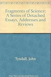 Fragments of science : a series of detached essays, addresses and reviews