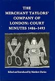 The Merchant Taylors' Company of London : court minutes 1486-1493