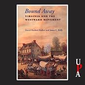 Bound Away: Virginia and the Westward Movement | [David Hackett Fischer, James C. Kelly]