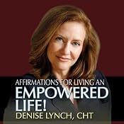 Affirmations for Living an Empowered Life | [Denise Lynch]