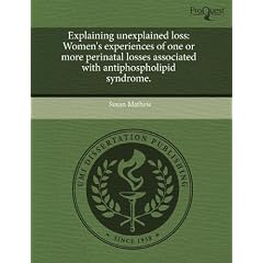 Explaining unexplained loss: Ladies experiences of one or more perinatal losses associated... by Susan Mathew
