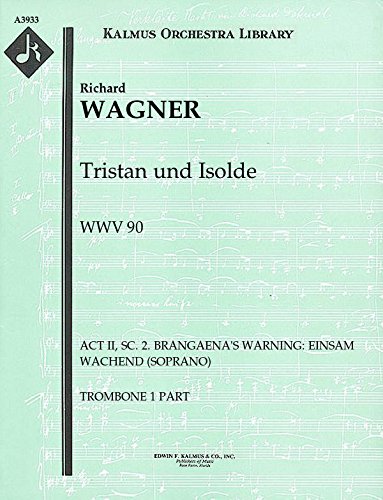 Tristan und Isolde, WWV 90 (Act II, Sc. 2. Brangaena's Warning: Einsam wachend (soprano)): Trombone 1 part (Qty 4) [A3933]