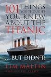 101 Things You Thought You Knew About the Titanic...But Didn`t!