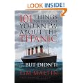 101 Things You Thought You Knew About the Titanic...But Didn't!