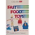 Collectibles 101: Fast Food Toys (Schiffer Book for Collectors) by Joyce Losonsky and Terry Losonsky