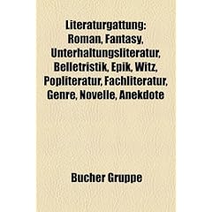 Literaturgattung: Roman, Fantasy, Unterhaltungsliteratur, Belletristik, Epik, Witz, Popliteratur, Fachliteratur, Genre, Novelle, Anekdot