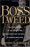Buy : Boss Tweed: The Rise and Fall of the Corrupt Pol Who Conceived the Soul of Modern New York