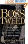 Boss Tweed: The Rise and Fall of the Corrupt Pol Who Conceived the Soul of Modern New York