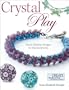 Crystal Play: Fun & Fabulous Designs for Stitched Jewelry